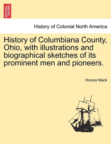 History of Columbiana County, Ohio, with illustrations and biographical sketches of its prominent men and pioneers.