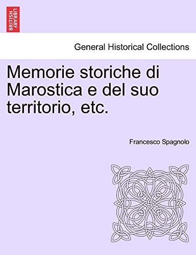 Memorie storiche di Marostica e del suo territorio, etc.