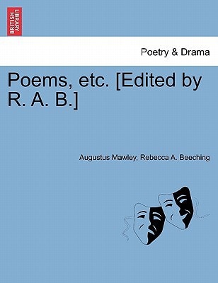 Poems, etc. [Edited by R. A. B.]