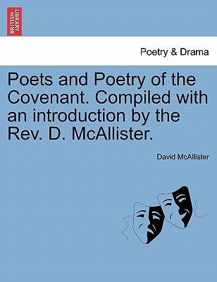 Poets and Poetry of the Covenant. Compiled with an introduction by the Rev. D. McAllister.