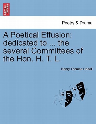 A Poetical Effusion: dedicated to ... the several Committees of the Hon. H. T. L.