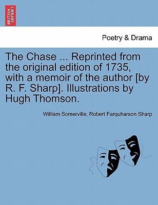 The Chase ... Reprinted from the original edition of 1735, with a memoir of the author [by R. F. Sharp]. Illustrations by Hugh Thomson.