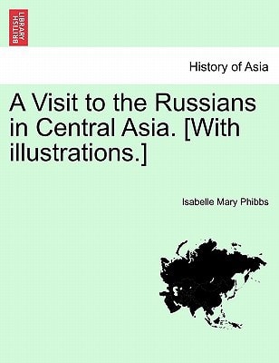 A Visit to the Russians in Central Asia. [With illustrations.]