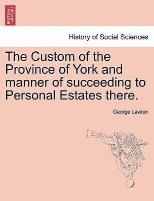 The Custom of the Province of York and manner of succeeding to Personal Estates there.