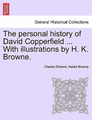 The personal history of David Copperfield ... With illustrations by H. K. Browne.