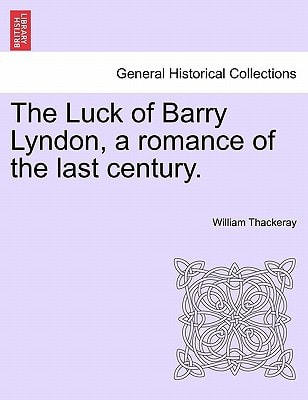 The Luck of Barry Lyndon, a romance of the last century.