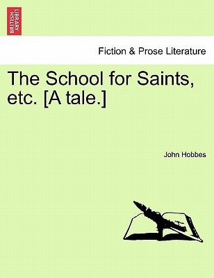 The School for Saints, etc. [A tale.]