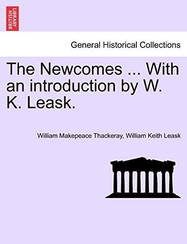The Newcomes ... With an introduction by W. K. Leask.