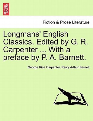 Longmans' English Classics. Edited by G. R. Carpenter ... With a preface by P. A. Barnett.