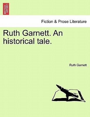 Ruth Garnett. An historical tale.