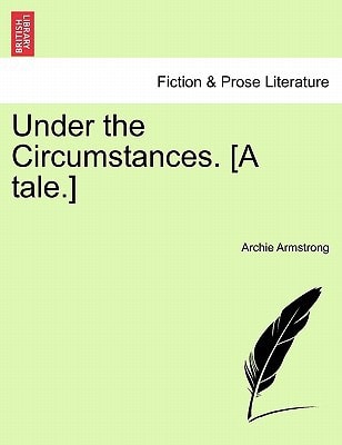 Under the Circumstances. [A tale.]