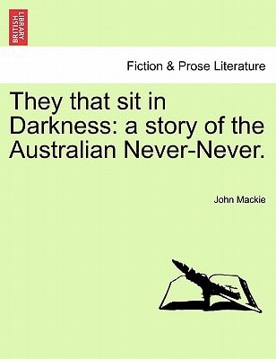 They that sit in Darkness: a story of the Australian Never-Never.