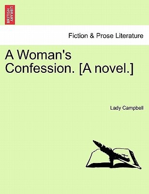 A Woman's Confession. [A novel.]