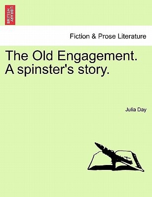 The Old Engagement. A spinster's story.