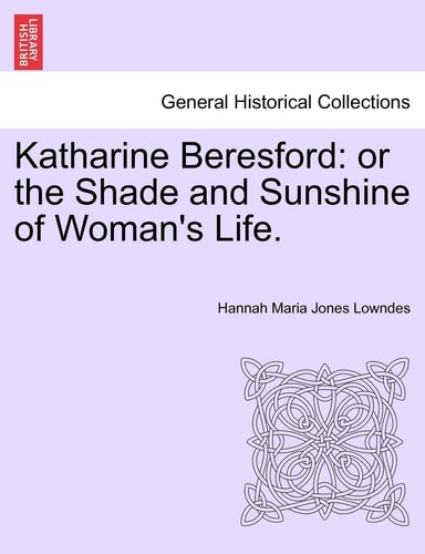 Katharine Beresford: or the Shade and Sunshine of Woman's Life.