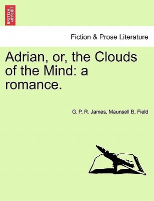 Adrian, Or, the Clouds of the Mind: A Romance.