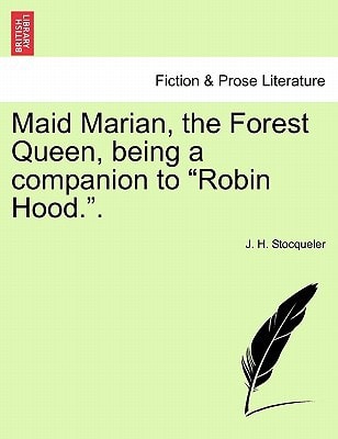 Maid Marian, the Forest Queen, being a companion to "Robin Hood.".