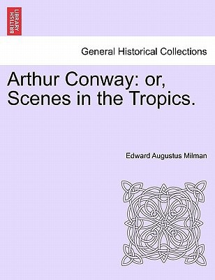 Arthur Conway: or, Scenes in the Tropics.