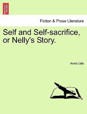 Self and Self-sacrifice, or Nelly's Story.