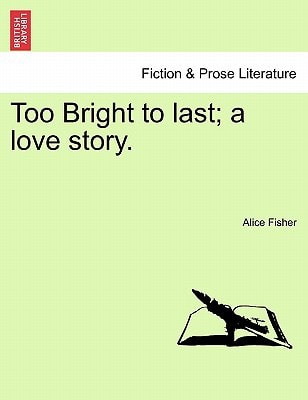 Too Bright to last; a love story.