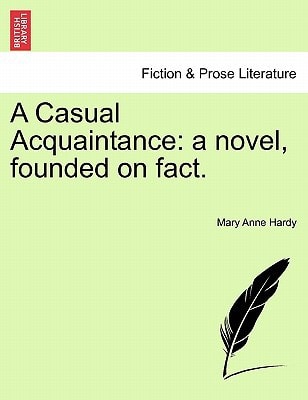 A Casual Acquaintance: a novel, founded on fact.