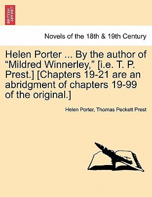 Helen Porter ... by the Author of "Mildred Winnerley," [I.E. T. P. Prest.] [Chapters 19-21 Are an Abridgment of Chapters 19-99 of the Original.]