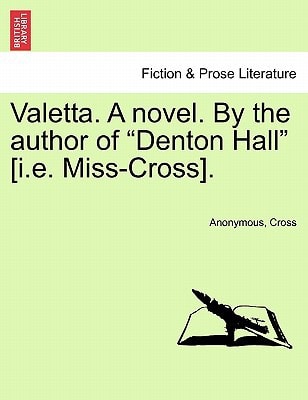 Valetta. A novel. By the author of "Denton Hall" [i.e. Miss-Cross].
