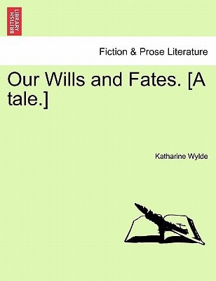 Our Wills and Fates. [A tale.]