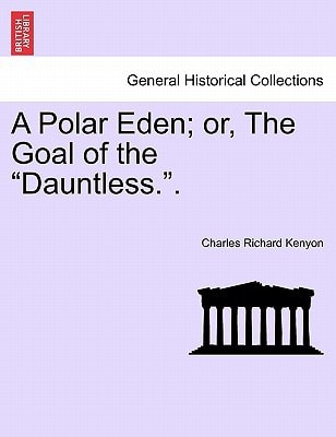 A Polar Eden; or, The Goal of the "Dauntless.".