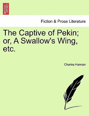 The Captive of Pekin; or, A Swallow's Wing, etc.