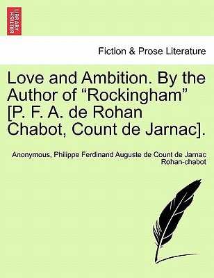 Love and Ambition. By the Author of "Rockingham" [P. F. A. de Rohan Chabot, Count de Jarnac].