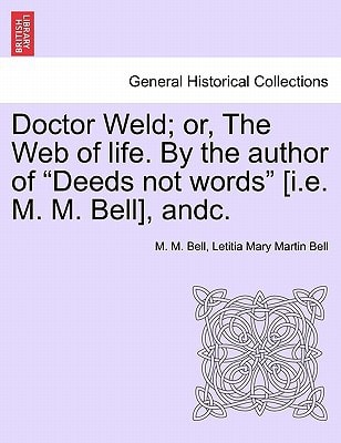 Doctor Weld; or, The Web of life. By the author of "Deeds not words" [i.e. M. M. Bell], andc. Vol. II