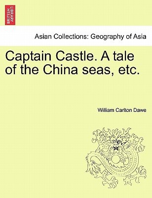 Captain Castle. A tale of the China seas, etc.