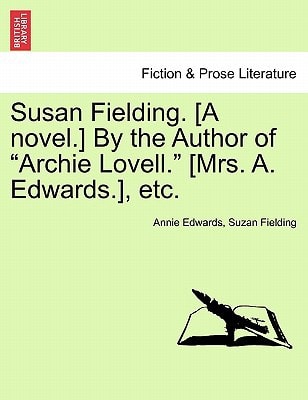 Susan Fielding. [A novel.] By the Author of "Archie Lovell." [Mrs. A. Edwards.], etc.