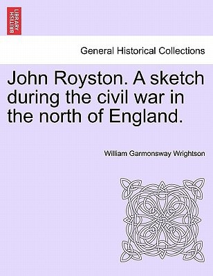 John Royston. A sketch during the civil war in the north of England.