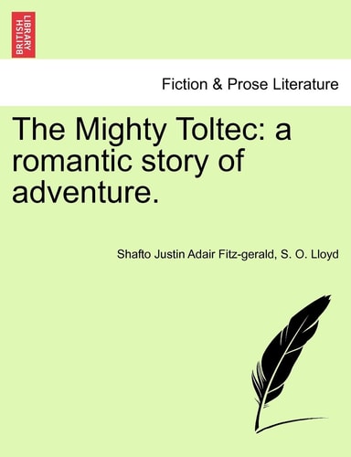 The Mighty Toltec: a romantic story of adventure.