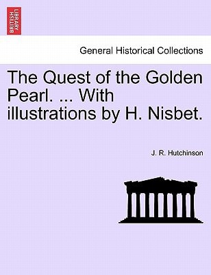 The Quest of the Golden Pearl. ... With illustrations by H. Nisbet.
