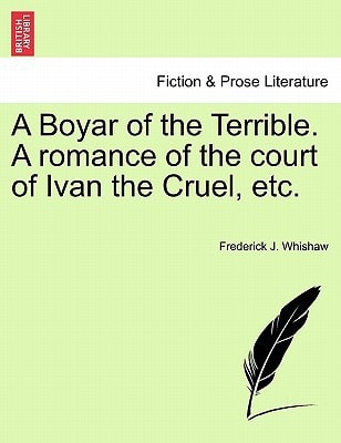 A Boyar of the Terrible. A romance of the court of Ivan the Cruel, etc.