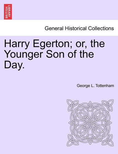 Harry Egerton; or, the Younger Son of the Day.