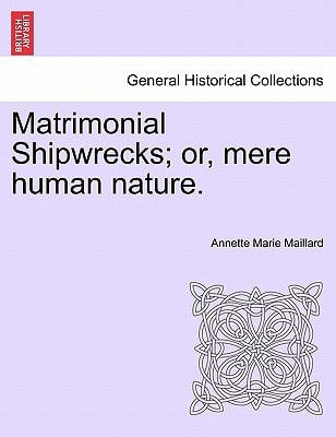 Matrimonial Shipwrecks; or, mere human nature.