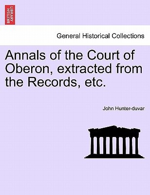 Annals of the Court of Oberon, extracted from the Records, etc.