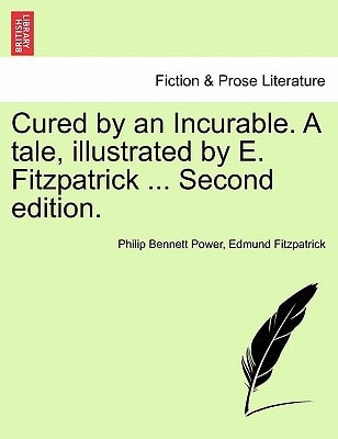 Cured by an Incurable. A tale, illustrated by E. Fitzpatrick ... Second edition.