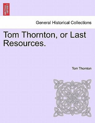 Tom Thornton, or Last Resources.
