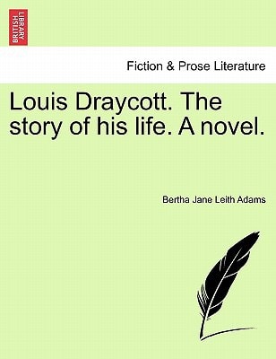 Louis Draycott. The story of his life. A novel.