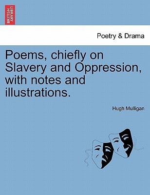 Poems, chiefly on Slavery and Oppression, with notes and illustrations.