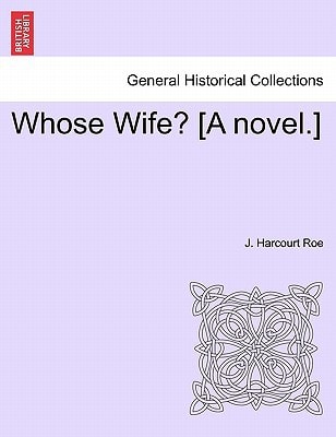 Whose Wife? [A novel.]