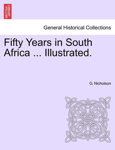 Fifty Years in South Africa ... Illustrated.