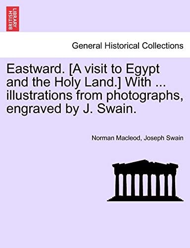 Eastward. [A visit to Egypt and the Holy Land.] With ... illustrations from photographs, engraved by J. Swain.