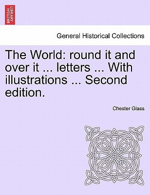 The World: Round It and Over It ... Letters ... with Illustrations ... Second Edition.