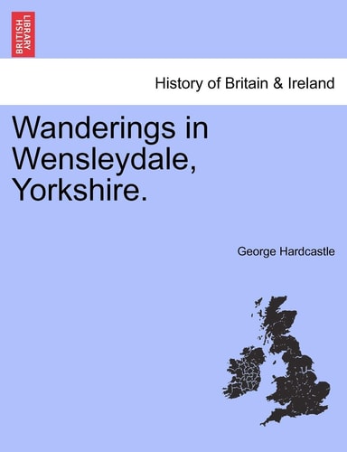 Wanderings in Wensleydale, Yorkshire.